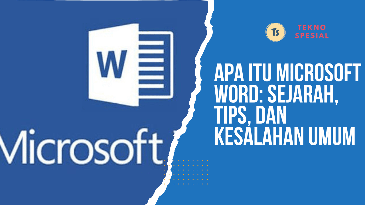 Apa itu microsoft word sejarah tips dan kesalahan umum tekno spesial